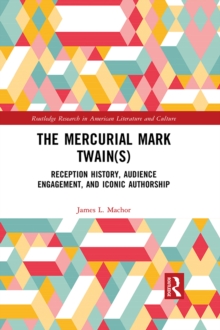 The Mercurial Mark Twain(s) : Reception History, Audience Engagement, and Iconic Authorship