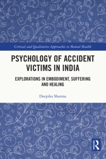 Psychology of Accident Victims in India : Explorations in Embodiment, Suffering and Healing