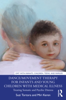 Dance/Movement Therapy for Infants and Young Children with Medical Illness : Treating Somatic and Psychic Distress