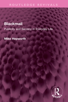 Blackmail : Publicity and Secrecy in Everyday Life