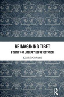 Reimagining Tibet : Politics of Literary Representation