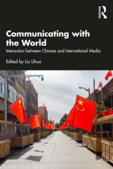 Communicating with the World : Interaction between Chinese and International Media