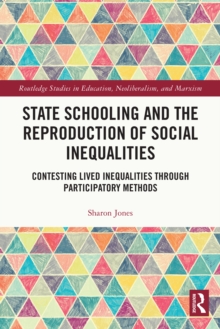 State Schooling and the Reproduction of Social Inequalities : Contesting Lived Inequalities through Participatory Methods