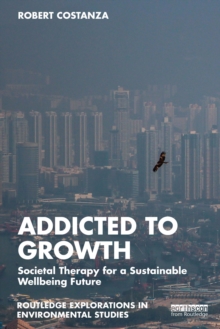 Addicted to Growth : Societal Therapy for a Sustainable Wellbeing Future