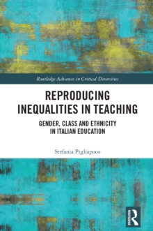 Reproducing Inequalities in Teaching : Gender, Class and Ethnicity in Italian Education