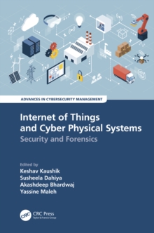 Internet of Things and Cyber Physical Systems : Security and Forensics