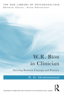 W.R. Bion as Clinician : Steering Between Concept and Practice