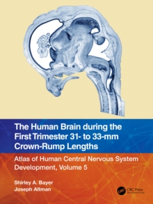 The Human Brain during the First Trimester 31- to 33-mm Crown-Rump Lengths : Atlas of Human Central Nervous System Development, Volume 5