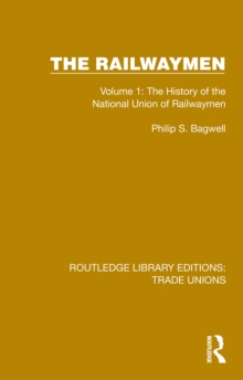 The Railwaymen : Volume 1: The History of the National Union of Railwaymen