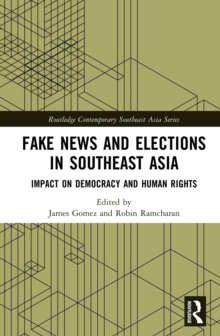 Fake News and Elections in Southeast Asia : Impact on Democracy and Human Rights