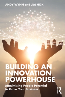 Building an Innovation Powerhouse : Maximising People Potential to Grow Your Business