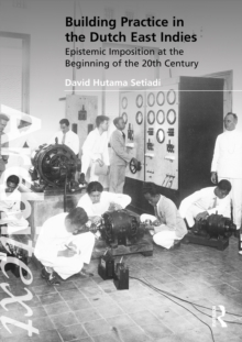 Building Practice in the Dutch East Indies : Epistemic Imposition at the Beginning of the 20th Century