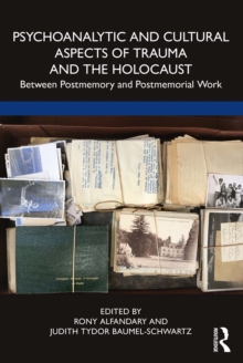 Psychoanalytic and Cultural Aspects of Trauma and the Holocaust : Between Postmemory and Postmemorial Work