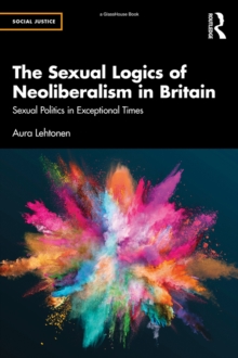 The Sexual Logics of Neoliberalism in Britain : Sexual Politics in Exceptional Times