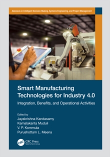 Smart Manufacturing Technologies for Industry 4.0 : Integration, Benefits, and Operational Activities