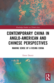 Contemporary China in Anglo-American and Chinese Perspectives : Making Sense of a Rising China