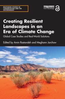 Creating Resilient Landscapes in an Era of Climate Change : Global Case Studies and Real-World Solutions