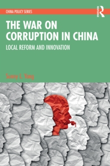 The War on Corruption in China : Local Reform and Innovation