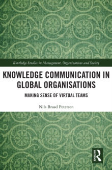 Knowledge Communication in Global Organisations : Making Sense of Virtual Teams