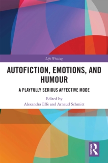 Autofiction, Emotions, and Humour : A Playfully Serious Affective Mode