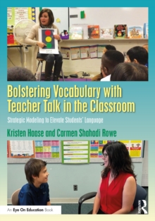 Bolstering Vocabulary with Teacher Talk in the Classroom : Strategic Modeling to Elevate Students Language