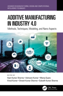 Additive Manufacturing in Industry 4.0 : Methods, Techniques, Modeling, and Nano Aspects