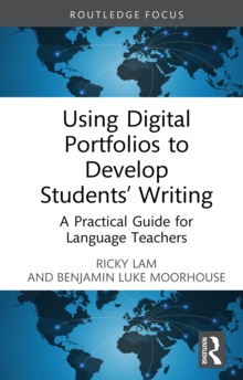 Using Digital Portfolios to Develop Students' Writing : A Practical Guide for Language Teachers