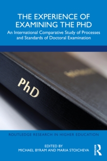 The Experience of Examining the PhD : An International Comparative Study of Processes and Standards of Doctoral Examination