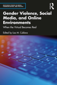 Gender Violence, Social Media, and Online Environments : When the Virtual Becomes Real