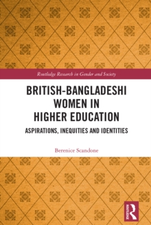 British-Bangladeshi Women in Higher Education : Aspirations, Inequities and Identities