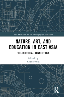 Nature, Art, and Education in East Asia : Philosophical Connections