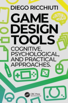 Game Design Tools : Cognitive, Psychological, and Practical Approaches