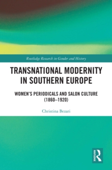 Transnational Modernity in Southern Europe : Women's Periodicals and Salon Culture (1860-1920)