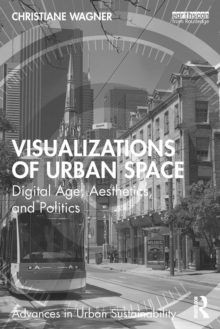 Visualizations of Urban Space : Digital Age, Aesthetics, and Politics