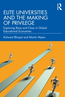 Elite Universities and the Making of Privilege : Exploring Race and Class in Global Educational Economies