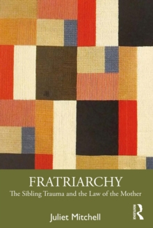 Fratriarchy : The Sibling Trauma and the Law of the Mother