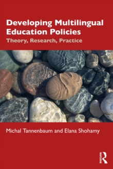 Developing Multilingual Education Policies : Theory, Research, Practice