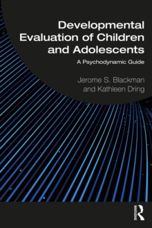 Developmental Evaluation of Children and Adolescents : A Psychodynamic Guide