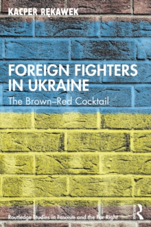 Foreign Fighters in Ukraine : The Brown-Red Cocktail