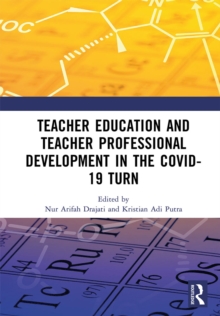 Teacher Education and Teacher Professional Development in the COVID-19 Turn : Proceedings of the International Conference on Teacher Training and Education (ICTTE 2021), Surakarta, Indonesia, August 2