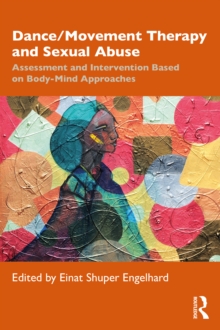 Dance/Movement Therapy and Sexual Abuse : Assessment and Intervention Based on Body-Mind Approaches