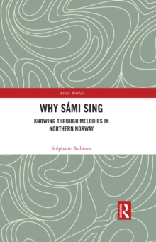 Why Sami Sing : Knowing through Melodies in Northern Norway