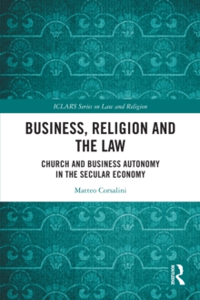 Business, Religion and the Law : Church and Business Autonomy in The Secular Economy