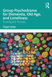 Group Psychodrama for Dementia, Old Age, and Loneliness : Trusting the Process