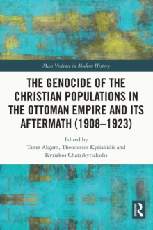 The Genocide of the Christian Populations in the Ottoman Empire and its Aftermath (1908-1923)