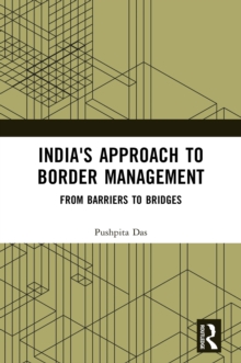 India's Approach to Border Management : From Barriers to Bridges