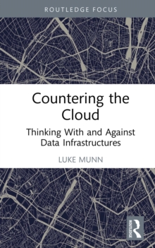 Countering the Cloud : Thinking With and Against Data Infrastructures