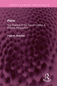 Paris : The Shaping of the French Capital A Political Perspective