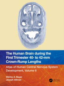 The Human Brain during the First Trimester 40- to 42-mm Crown-Rump Lengths : Atlas of Human Central Nervous System Development, Volume 6