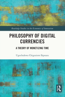 Philosophy of Digital Currencies : A Theory of Monetizing Time